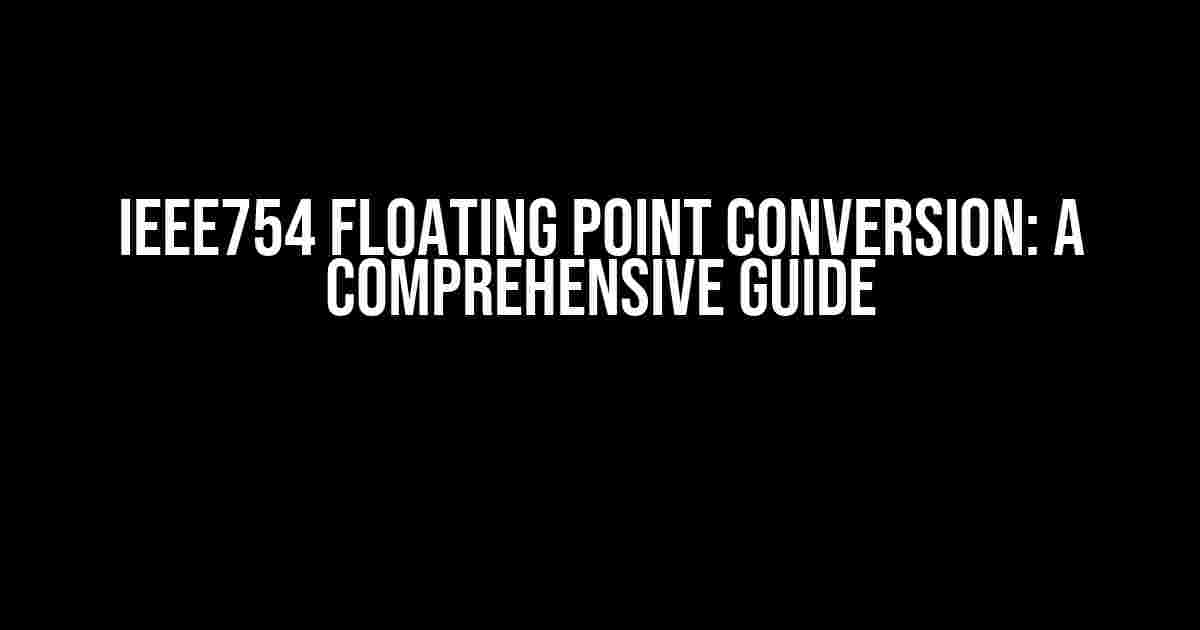 IEEE754 Floating Point Conversion: A Comprehensive Guide