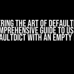 Mastering the Art of DefaultDict: A Comprehensive Guide to Using DefaultDict with an Empty List