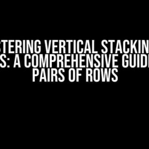 Mastering Vertical Stacking of Columns: A Comprehensive Guide to 365 Pairs of Rows