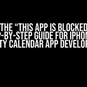 Solving the “This app is blocked” Error: A Step-by-Step Guide for iPhone 3rd Party Calendar App Developers