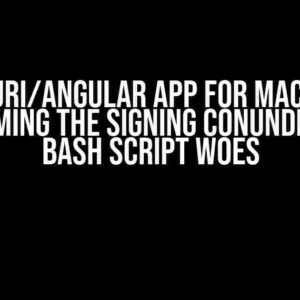 Tauri/Angular App for MacOS: Overcoming the Signing Conundrum and Bash Script Woes