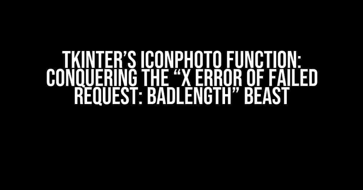 Tkinter’s Iconphoto Function: Conquering the “X Error of Failed Request: BadLength” Beast