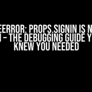 TypeError: props.signIn is not a function – The Debugging Guide You Never Knew You Needed