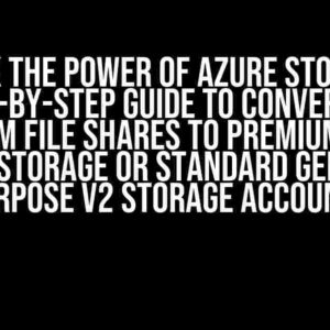 Unlock the Power of Azure Storage: A Step-by-Step Guide to Converting Premium File Shares to Premium Block Blob Storage or Standard General Purpose V2 Storage Accounts